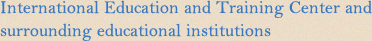 International Education and Training Center and surrounding educational institutions